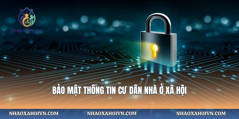 Bảo mật thông tin cư dân nhà ở xã hội