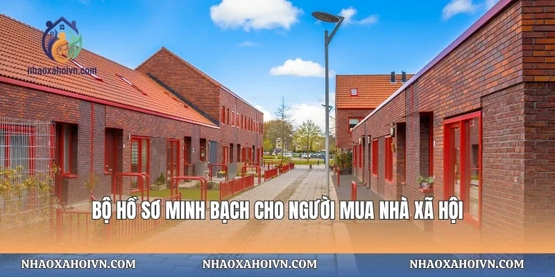 Bộ hồ sơ minh bạch cho người mua nhà xã hội