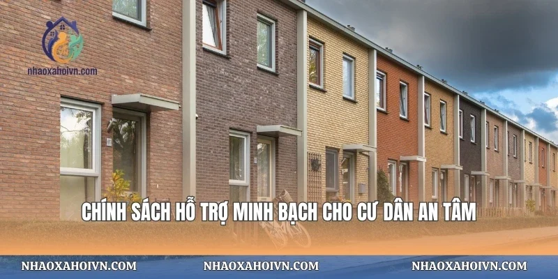 Chính sách hỗ trợ minh bạch cho cư dân an tâm