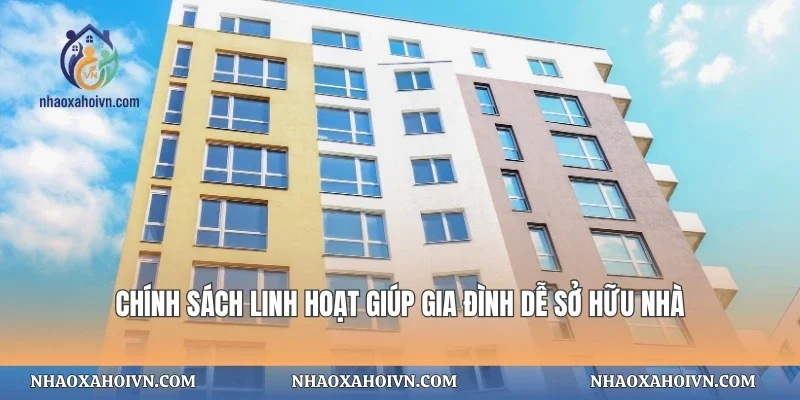 Chính sách linh hoạt giúp gia đình dễ sở hữu nhà