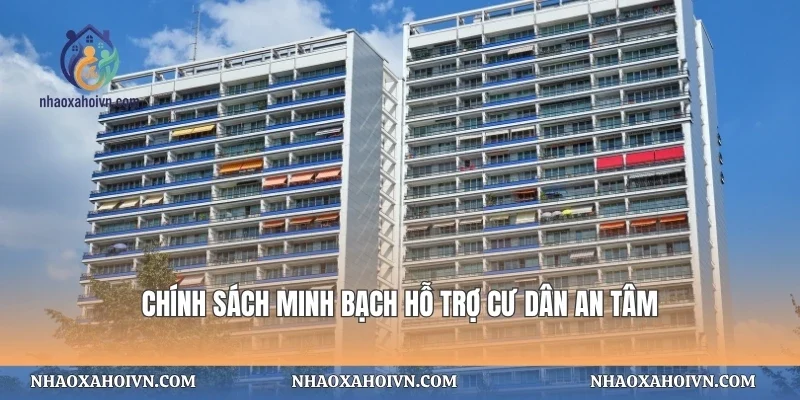 Chính sách hỗ trợ minh bạch cho cư dân an tâm