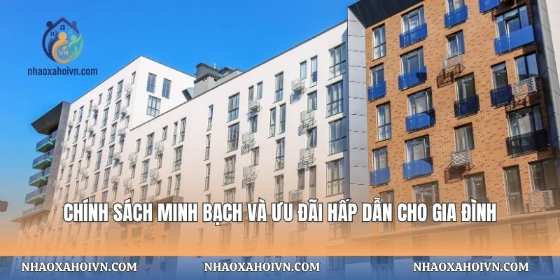 Chính sách minh bạch và ưu đãi hấp dẫn cho gia đình
