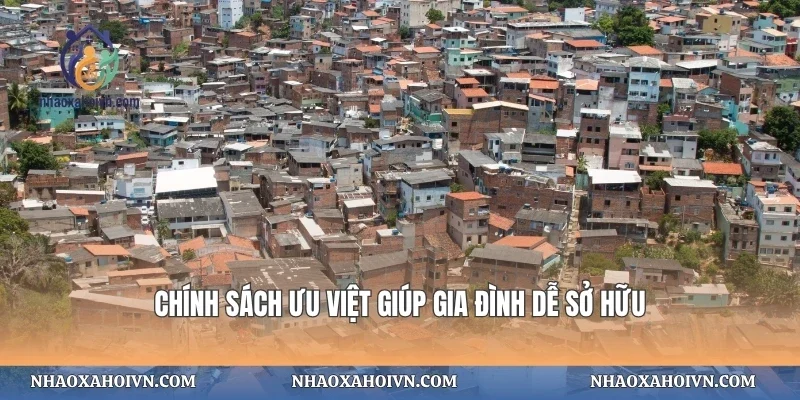 Chính sách ưu việt giúp gia đình dễ sở hữu