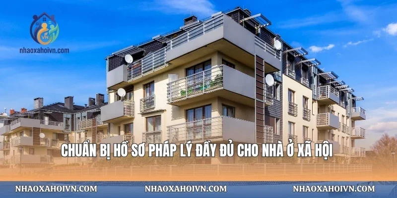 Chuẩn bị hồ sơ pháp lý đầy đủ cho nhà ở xã hội