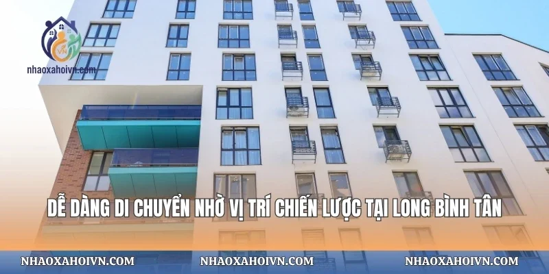 Dễ dàng di chuyển nhờ vị trí chiến lược tại Long Bình Tân