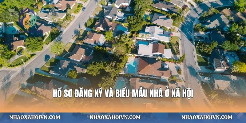 Hồ sơ đăng ký và biểu mẫu nhà ở xã hội