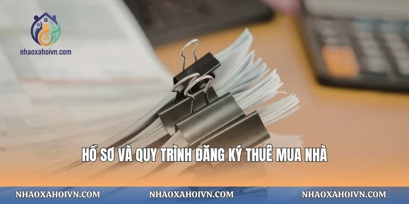 Hồ sơ và quy trình đăng ký thuê mua nhà