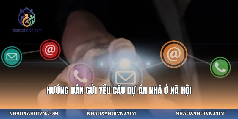 Hướng dẫn gửi yêu cầu dự án nhà ở xã hội