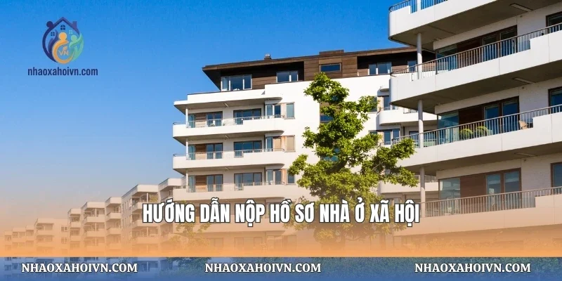 Hướng dẫn nộp hồ sơ nhà ở xã hội