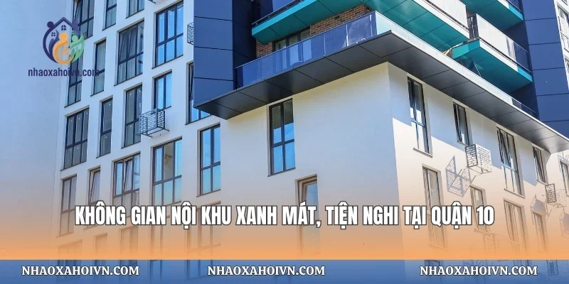 Không gian nội khu xanh mát, tiện nghi tại quận 10
