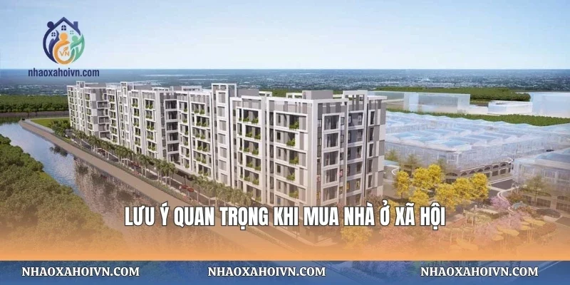 Lưu ý quan trọng khi mua nhà ở xã hội