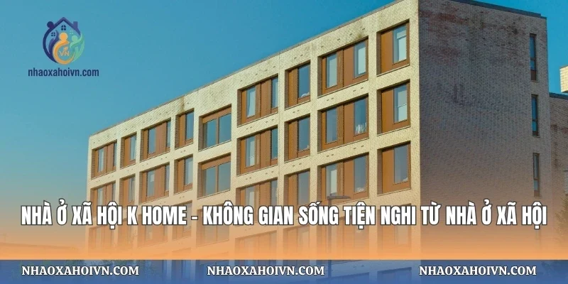 Nhà Ở Xã Hội K Home