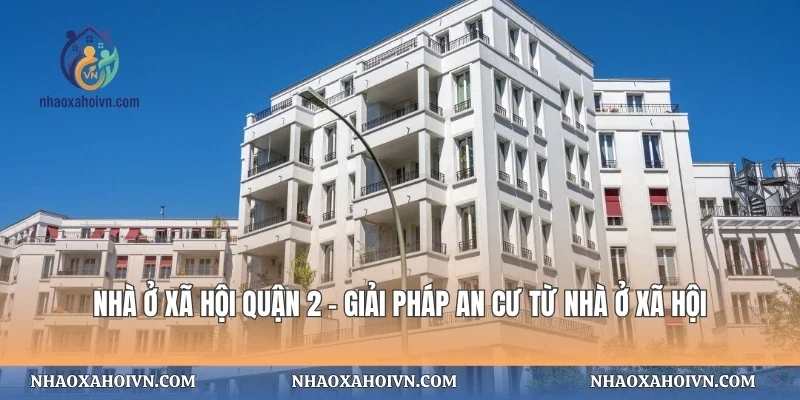 Nhà Ở Xã Hội Quận 2
