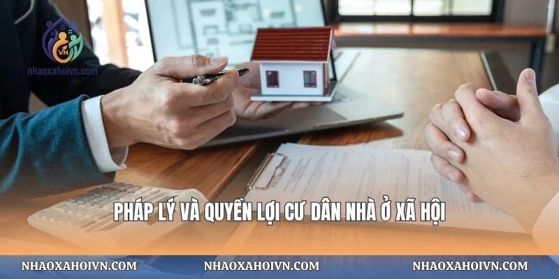 Pháp lý và quyền lợi cư dân nhà ở xã hội