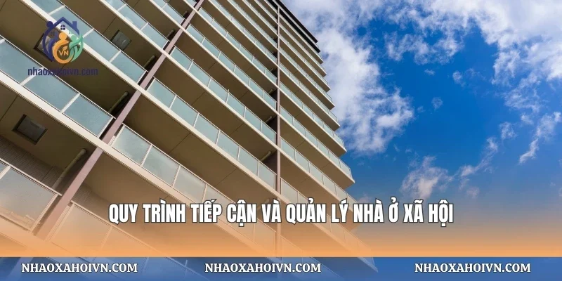 Quy trình tiếp cận và quản lý nhà ở xã hội