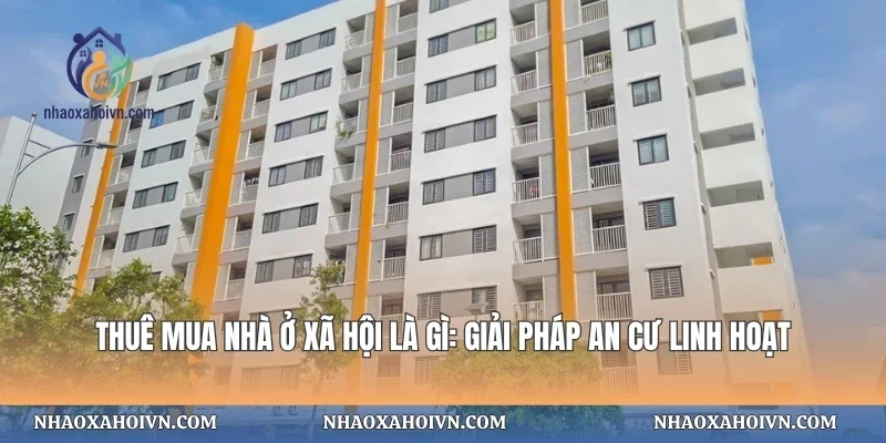 Thuê Mua Nhà Ở Xã Hội Là Gì