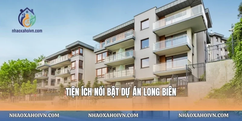 Tiện ích nổi bật dự án Long Biên