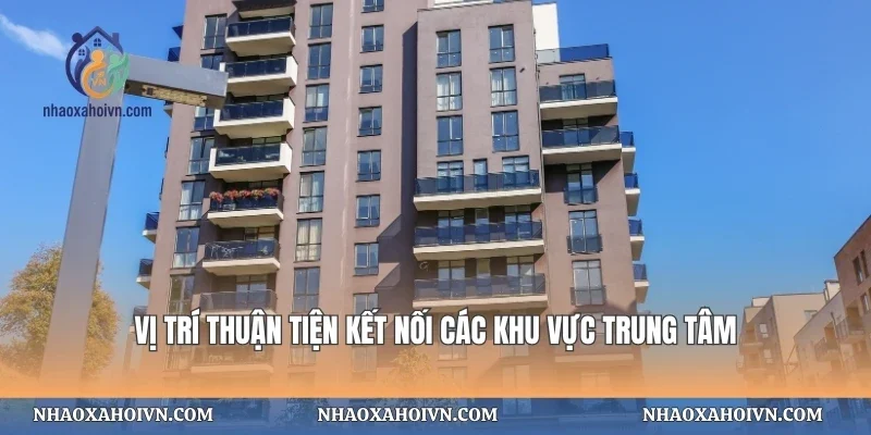 Vị trí thuận tiện kết nối các khu vực trung tâm