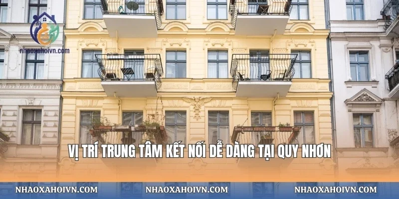 Vị trí trung tâm kết nối dễ dàng tại Quy Nhơn